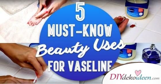 DIY Beauty Hacks mit Vaseline